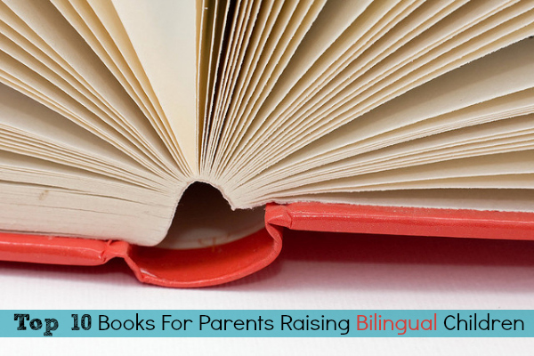 Top 10 Books For Parents Raising Bilingual Children - SpanglishBaby.com
