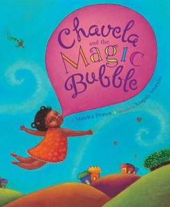 Chavela and the Magic Bubble by Monica Brown